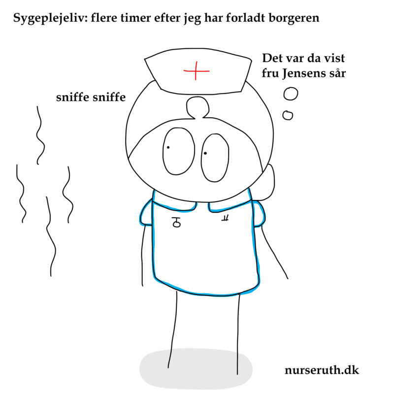 Read more about the article Hvad hedder det fænomen, hvor patienten eller borgerens lugt kommer og besøger mig igen? Det kan være sår, fæces eller urin, ja nærmest alt med en lugt. Og det er ikke fordi jeg har rullet mig i sårsekret eller melæna. Det kan være timer senere og lugten dukker ligesom bare op og igen og siger “Davs, nu har du ikke glemt mig vel?”…